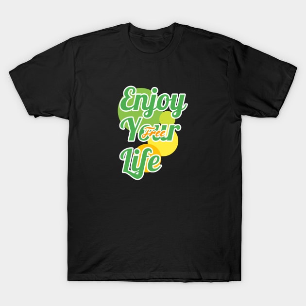 Enjoy your life T-Shirt by Sefiyan